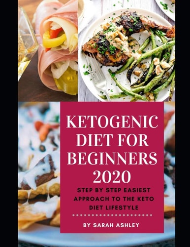 Ketogenic Diet for Beginners 2020 The Complete Step by Step Easiest Affordable Approach to a Keto Diet Lifestyle