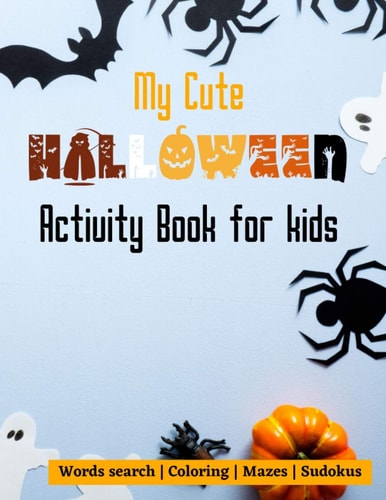My Cute Halloween Activity Book for Kids Words Search Colouring Mazes Sudokus 100 Pages 8,5x11 Inches