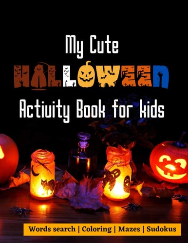 My Cute Halloween Activity Book for Kids Words Search Colouring Mazes Sudokus 100 Pages 8,5x11 Inches