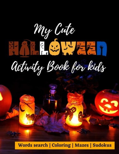 My Cute Halloween Activity Book for Kids Words Search Colouring Mazes Sudokus 100 Pages 8,5x11 Inches