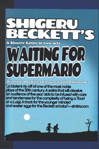 Shigeru Beckett's Waiting For Supermario A Sincere Satire in Two Acts