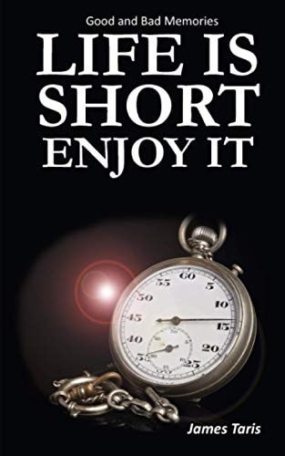 Life Is Short Enjoy It Good and Bad Memories
