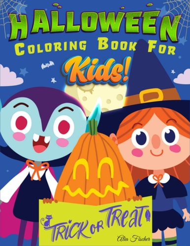 Halloween Coloring Book For Kids! 70 Designs Featuring Witches, Pumpkins, Jack-o'-lantern, Monsters, Ghosts And Much More. For Kids Ages 4-8