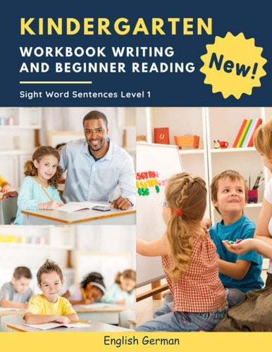 Kindergarten Workbook Writing And Beginner Reading Sight Word Sentences Level 1 English German 100 Easy Readers Cvc Phonics Spelling Readiness Handwriting Montessori Tracing Books with Dot Lined Paper for Distance Learning Homeschool Kids Age 5-8