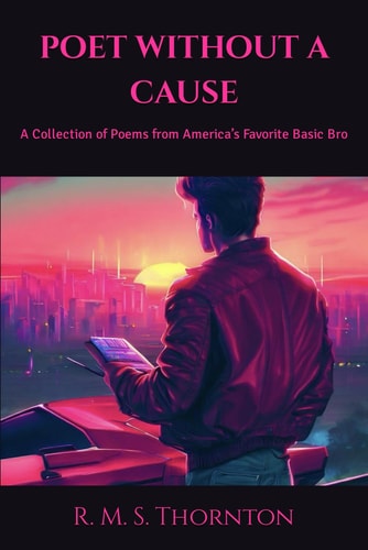 Poet Without a Cause A Collection of Poems from America's Favorite Basic Bro