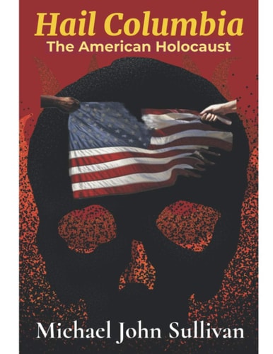 Hail Columbia The American Holocaust