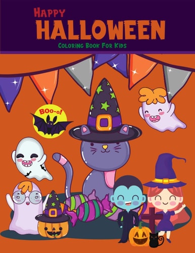 Happy Halloween Boo! Coloring Book For Kids & Toddlers, Boys, Girls, Creative Book, Great Gift To Celebrate Halloween.