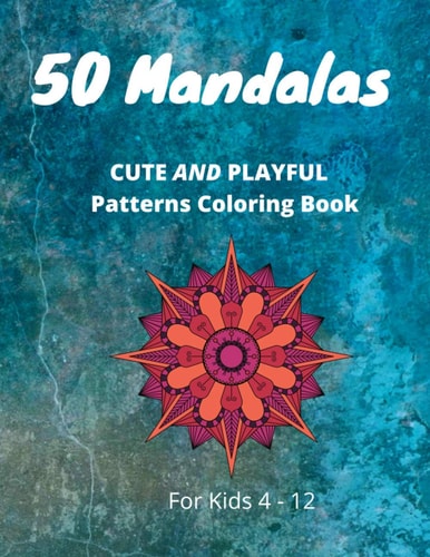 50 Mandalas CUTE AND PLAYFUL Patterns Coloring Book For Kids 4-12 Coloring Book for Kids 4-12 for Playing and Relaxation
