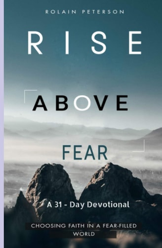 Rise Above Fear Choosing Faith in a Fear-filled World