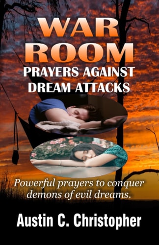 War Room Prayers Against Dream Attacks Powerful Prayers to Conquer the Demons of Dream Attacks.