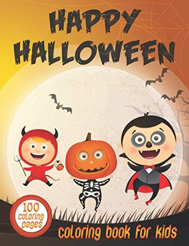 Happy Halloween Coloring Book For Kids 100 Coloring Pages Including Pumpkins, Witches, Ghosts, Trick Or Treat, Owls, Bats, and More. Perfect Halloween Gift For Kids And Toddlers.
