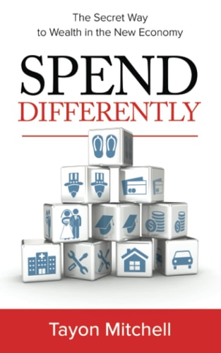 Spend Differently The Secret Way to Wealth in the New Economy