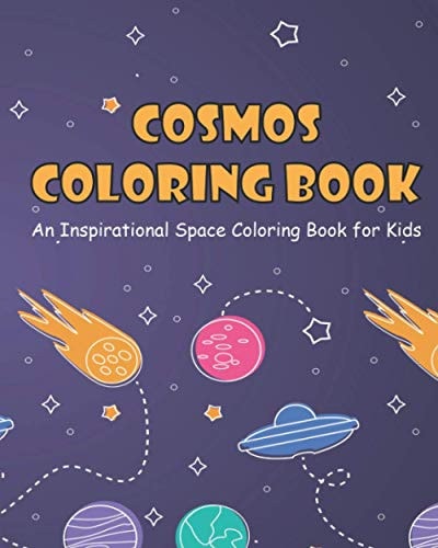 Cosmos Coloring Book for Kids An Inspirational Space Coloring Book with Planets, Spaceships, Rockets and Cute Aliens