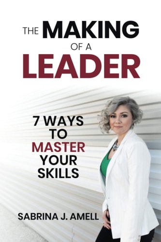 The Making of a Leader 7 Ways to Master Your Skills