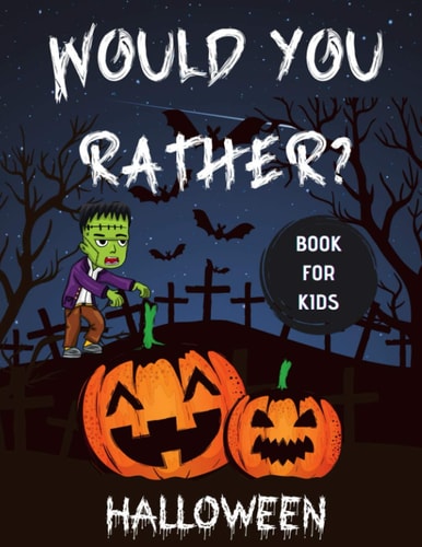 Would You Rather Halloween Book For Kids Funny and Creepy Questions, Game For Families, Couples and Kids
