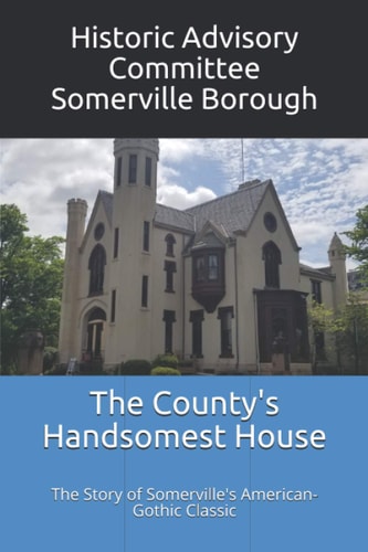 The County's Handsomest House The Story of Somerville's American-Gothic Classic