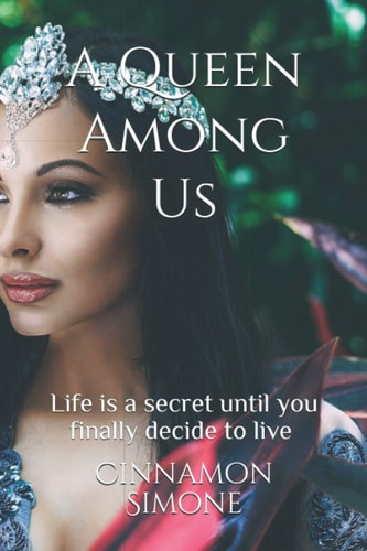 A Queen Among Us Life is a Secret Until You Finally Decide to Live