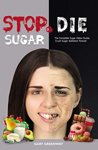 Stop Sugar Or Die The Complete Sugar Detox Guide. Crush Sugar Addiction Forever.