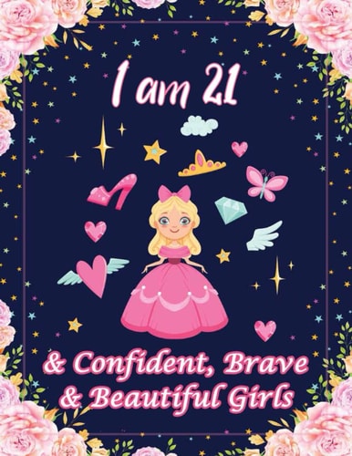 I Am 21 & Confident, Brave & Beautiful Girls For Confident, Brave & Beautiful Kids Who Like UNICORNS (Unicorn Coloring Books and Drawing)