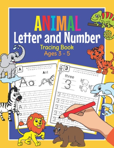 Animal Letter and Number Tracing Book Ages 3 - 5 Practice Workbook for Preschoolers Trace Letters and Numbers Book for Kindergarten and Pre K