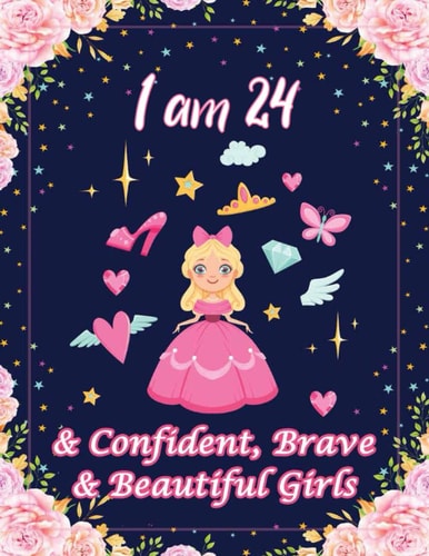 I Am 24 & Confident, Brave & Beautiful Girls For Confident, Brave & Beautiful Kids Who Like UNICORNS (Unicorn Coloring Books and Drawing)