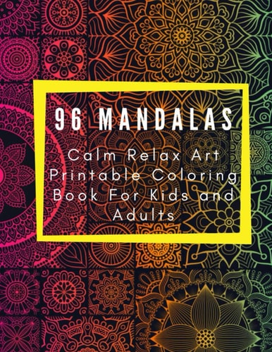 96 MANDALAS Calm Relax Art Printable Coloring Book For Kids and Adults 8.5x11 Inch (21.5x27.94 Cm) 96 Manadalas to Color Adult Coloring Book for Kids