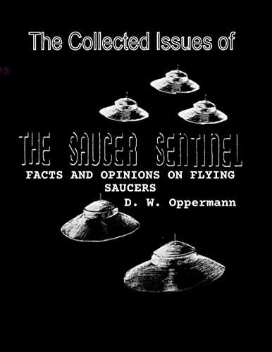 The Collected Issues of THE SAUCER SENTINEL Facts and Opinions on Flying Saucers