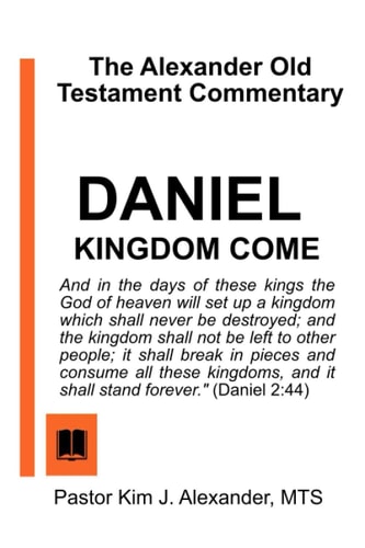 The Alexander Old Testament Commentary Daniel: KINGDOM COME