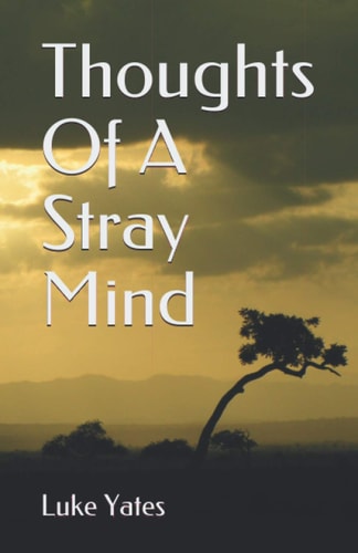 Thoughts Of A Stray Mind By Luke Yates