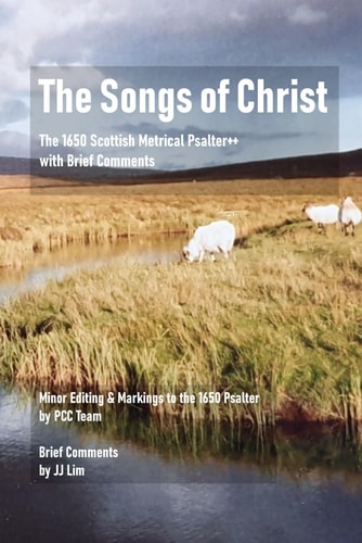 The Songs of Christ The 1650 Scottish Metrical Psalter++ with Brief Comments