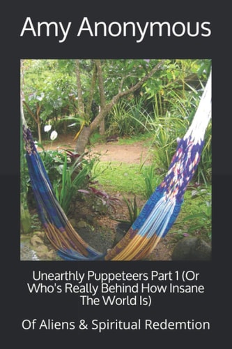 Unearthly Puppeteers Part 1 (Or Who's Really Behind How Insane The World Is) Of Aliens & Spiritual Redemtion
