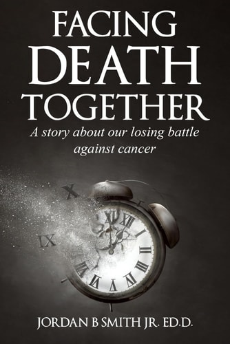 Facing Death Together A Story of Our Losing Battle with Cancer