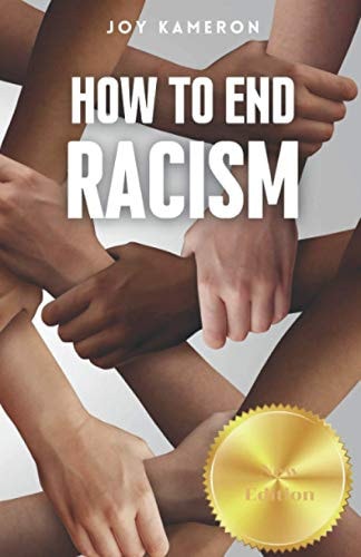 How To End Racism How To Recognize Racism and Correct it Sociology of White Supremacy, Race Relations, and People of Color