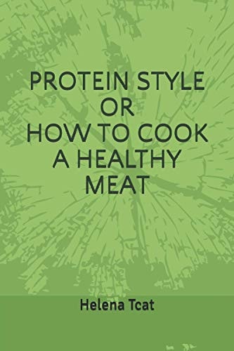 Protein Style Or How to Cook a Healthy Meat