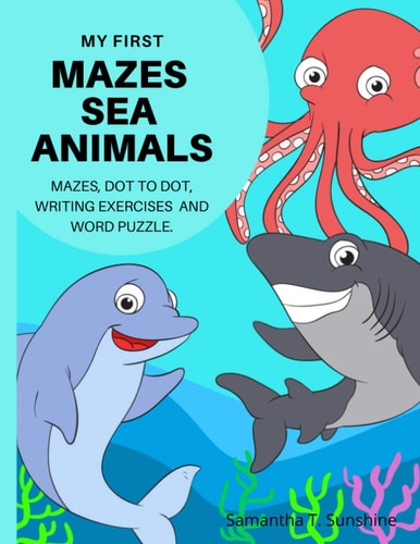 My First Mazes Sea Animals Mazes, Dot to Dot, Writing Exercises and Word Puzzle