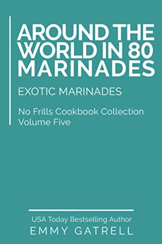 Around the World in 80 Marinades Exotic Marinades