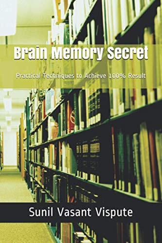 Brain Memory Secret Practical Techniques to Achieve 100% Result