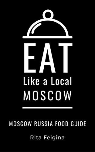 Eat Like a Local- Moscow Moscow Russia Food Guide