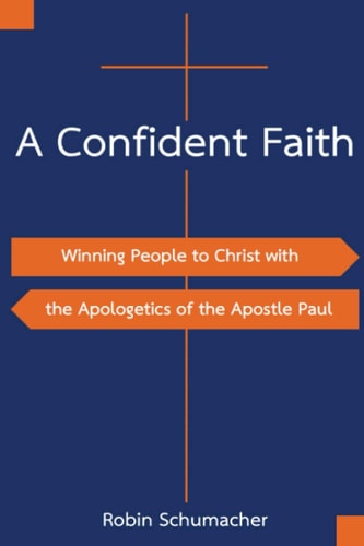 A Confident Faith Winning People to Christ with the Apologetics of the Apostle Paul