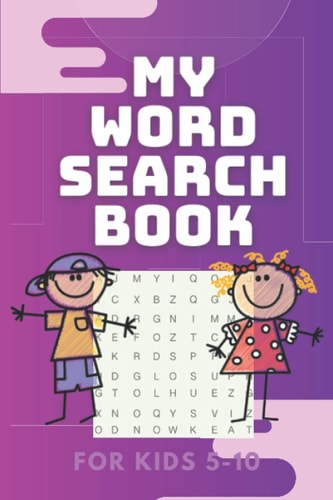 My Word Search Book for Kids 5-10 12 Fun and Educational Word Search Puzzle Book for Boys and Girls Aged 5 to 10, With Topics: Animals, Food, ... Ideal Gift for Children You Care About.