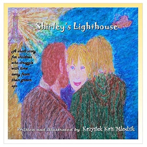 Shirley's Lighthouse A Short Story for Children Who Struggle with Time Away from Their Grown Ups