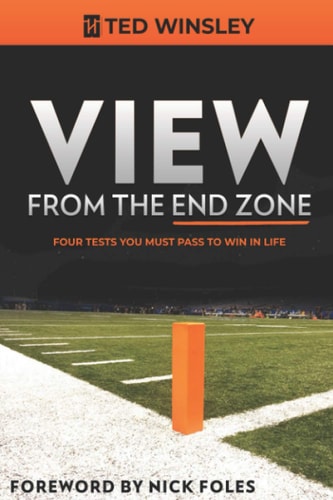 View from the End Zone Four Tests You Must Pass to Win in Life