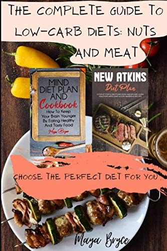 The Complete Guide to Low-Carb Diets: Nuts and Meat Choose the Perfect Diet for You!