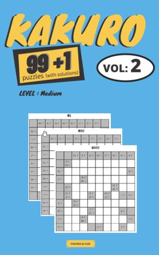 KAKURO Puzzles 99+1 KAKURO Puzzles Books Series - Book Vol.2 (Difficulty: Medium) 100 KAKURO Grids with Solutions 2 Grids Per Page Convenient Format 5x8 Inches