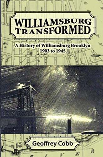 Williamsburg Transformed A History of Williamsburg Brooklyn 1903 to 1945