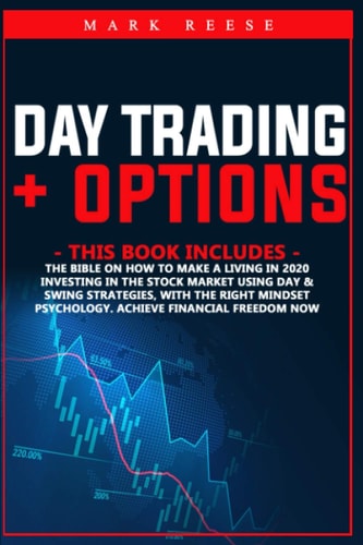 Day Trading + Options The Bible on how to Make a Living in 2020 Investing in the Stock Market Using Day & Swing Strategies, with the Right Mindset Psychology. Achieve Financial Freedom Now