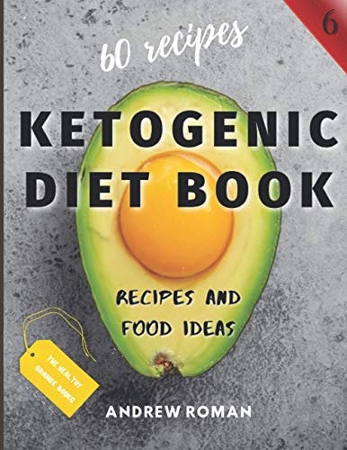 Ketogenic Diet Book - Recipes and Food Ideas 60 Keto Recipes for Busy People - Test Ketosis Meal Ideas at Your Kitchen with this Cookbook