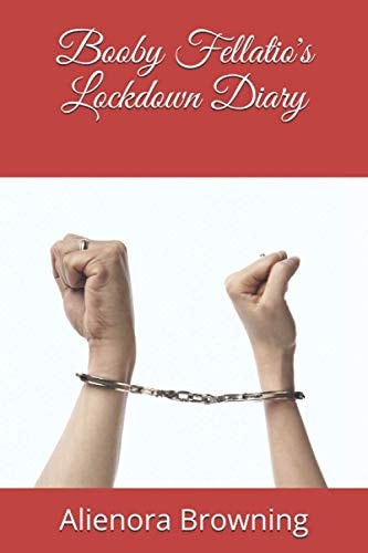 Booby Fellatio's Lockdown Diary