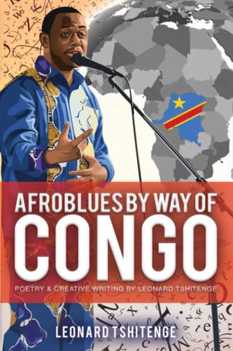 Afroblues by Way of Congo Poetry and Creative Writing by Leonard Tshitenge