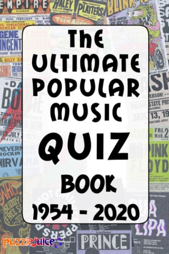 ULTIMATE POPULAR MUSIC QUIZ BOOK - 1954 TO 2020 An Exciting Journey Through Pop Music History!.